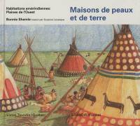 Maisons de peaux et de terre : habitations amérindiennes, plaines de l'Ouest