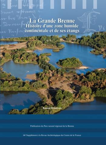 La Grande Brenne : histoire d'une zone humide continentale et de ses étangs : du paysage imaginaire à l'interaction de l'homme avec son environnement, aux périodes préindustrielles