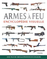 Armes à feu : encyclopédie visuelle