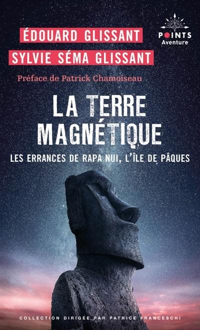 La terre magnétique : les errances de Rapa Nui, l'île de Pâques : récit