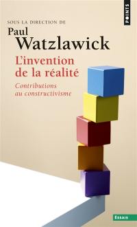 L'invention de la réalité : comment savons-nous ce que nous croyons savoir ? : contributions au constructivisme