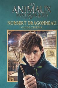 Les animaux fantastiques : Norbert Dragonneau : guide cinéma