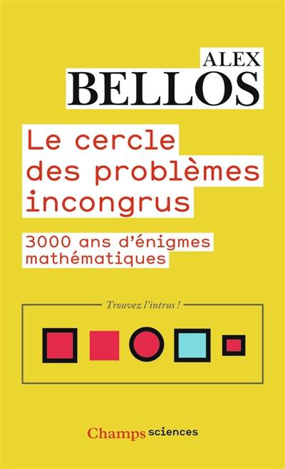 Le cercle des problèmes incongrus : 3.000 ans d'énigmes mathématiques