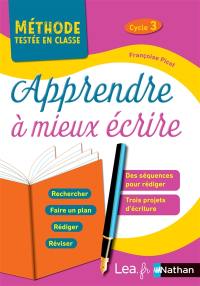 Apprendre à mieux écrire cycle 3 : des séquences pour rédiger, trois projets d'écriture : programme 2016