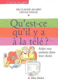 Qu'est-ce qu'il y a à la télé ? : aider nos enfants dans leur choix