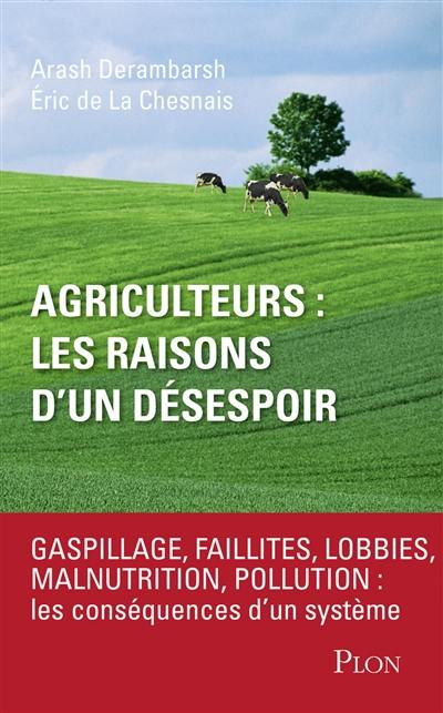 Agriculteurs, les raisons d'un désespoir : faillites, lobbies, malnutrition, pollution : les conséquences d'un sytème