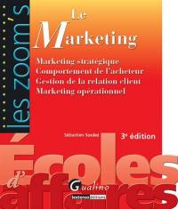 Le marketing : marketing stratégique, comportement de l'acheteur, gestion de la relation client, marketing opérationnel