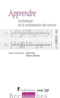 Apprendre : archéologie de la transmission des savoirs