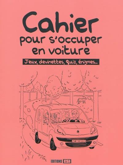 Cahier pour s'occuper en voiture : jeux, devinettes, quiz, énigmes...