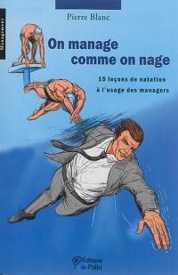 On manage comme on nage : 15 leçons de natation à l'usage des managers