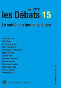 Les débats de l'ITS, n° 15. La santé : un immense enjeu