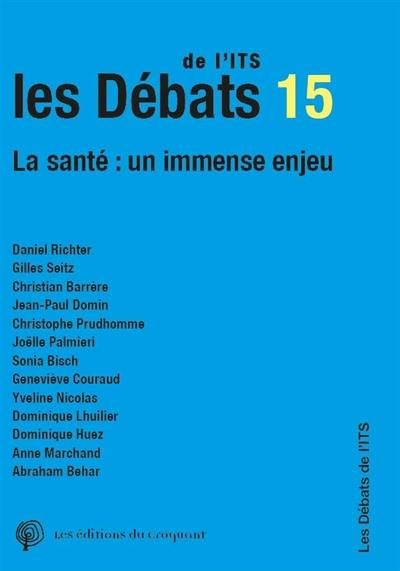 Les débats de l'ITS, n° 15. La santé : un immense enjeu