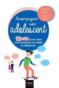 Accompagner son adolescent : 10 clés pour bien communiquer et l'aider à s'épanouir