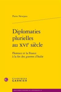 Diplomaties plurielles au XVIe siècle : Florence et la France à la fin des guerres d'Italie