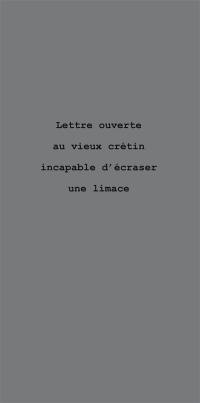 Lettre ouverte au vieux crétin incapable d'écraser une limace