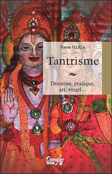 Tantrisme : doctrine, pratique, art, rituel...