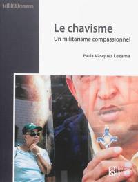 Le chavisme : un militarisme compassionnel