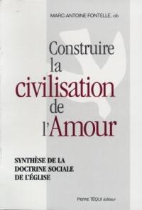 Construire la civilisation de l'amour : synthèse de la doctrine sociale de l'Eglise