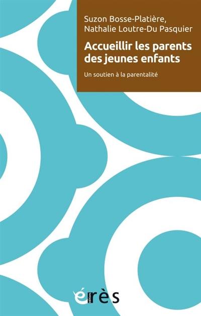 Accueillir les parents de jeunes enfants : un soutien à la parentalité