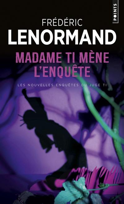 Les nouvelles enquêtes du juge Ti. Vol. 5. Madame Ti mène l'enquête