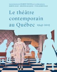 Le théâtre contemporain au Québec, 1945-2015 : essai de synthèse historique et socio-esthétique