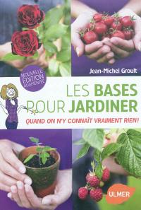 Les bases pour jardiner : quand on n'y connaît vraiment rien !