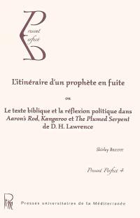 L'itinéraire d'un prophète en fuite ou Le texte biblique et la réflexion politique dans Aaron's Rod, Kangaroo et The plumed serpent de D.H. Lawrence