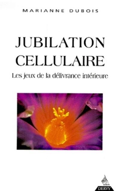 Jubilation cellulaire : les jeux de la délivrance intérieure