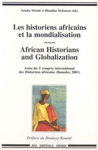 Les historiens africains et la mondialisation. African historians and globalization : actes du 3e Congrès international des historiens africains (Bamako, 2001)