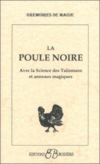 La poule noire : avec la science des talismans et anneaux magiques