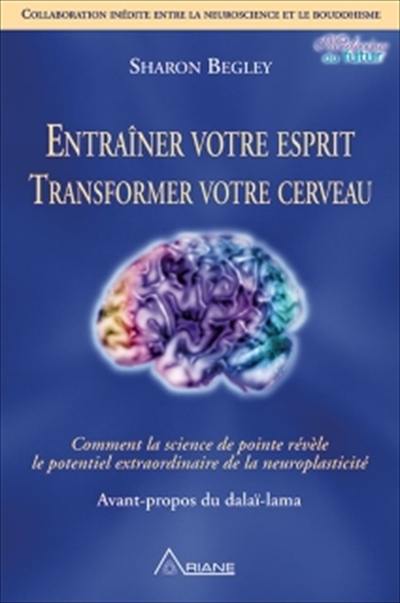 Entraîner votre esprit, transformer votre cerveau : comment la science de pointe révèle le potentiel extraordinaire de la neuroplasticité