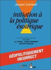 Initiation à la politique ésotérique. Vol. 2. La Chine, J.F. Kennedy, notre époque