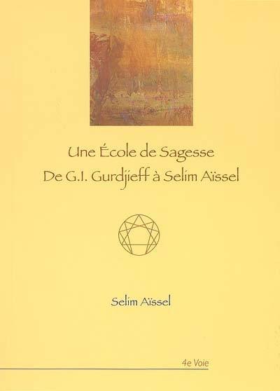 Une école de sagesse : de G.I. Gurdjieff à Selim Aïssel