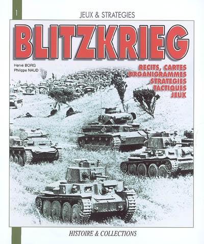 La Blitzkrieg, mythe ou réalité ? : une analyse historique et ludique des opérations de l'amrée allemande de 1939 à 1941 : récits, cartes, organigrammes, stratégies, tactiques, jeux