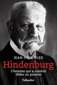 Hindenburg : l'homme qui a conduit Hitler au pouvoir