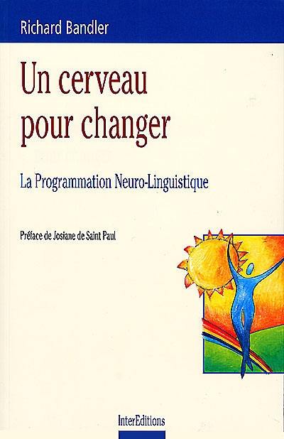 Un cerveau pour changer : la programmation neurolinguistique