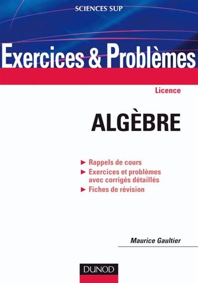 Algèbre : exercices et problèmes : licence