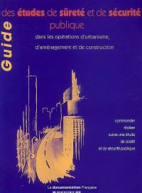 Guide des études de sûreté et de sécurité publique dans les opérations d'urbanisme, d'aménagement et de construction : comment commander, réaliser et suivre une étude de sûreté et de sécurité publique ?