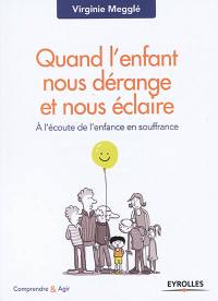 Quand l'enfant nous dérange et nous éclaire : à l'écoute de l'enfance en souffrance