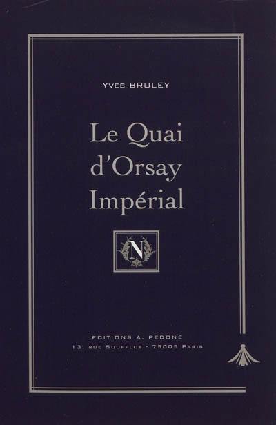 Le Quai d'Orsay impérial : histoire du ministère des Affaires étrangères sous Napoléon III