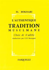 L'authentique tradition musulmane : choix de h'adiths