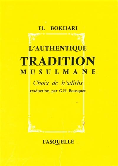 L'authentique tradition musulmane : choix de h'adiths