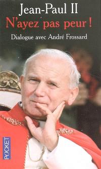 N'ayez pas peur ! : dialogue avec Jean-Paul II