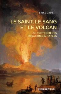 Le saint, le sang et le volcan : se protéger des désastres à Naples, hier et aujourd'hui