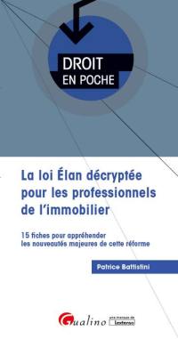 La loi Elan décryptée pour les professionnels de l'immobilier : 15 fiches pour appréhender les nouveautés majeures de cette réforme