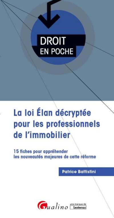 La loi Elan décryptée pour les professionnels de l'immobilier : 15 fiches pour appréhender les nouveautés majeures de cette réforme