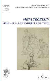 Meta Trôessin : hommages à Paul Wathelet, helléniste