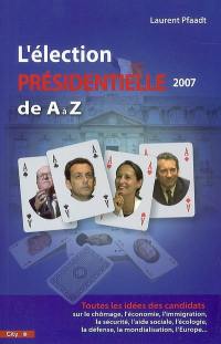 L'élection présidentielle 2007 de A à Z