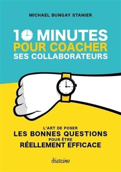 10 minutes pour coacher ses collaborateurs : l'art de poser les bonnes questions pour être réellement efficace