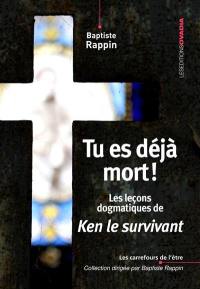 Tu es déjà mort ! : les leçons dogmatiques de Ken le survivant